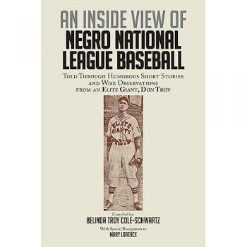 Cole-Schwartz, Belinda Troy: An Inside View of Negro National League Baseball: Told Through Humorous Short Stories and Wise Observations From an Elite Giant, Don Troy