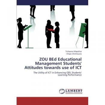 ZOU BEd Educational Management Students' Attitudes towards use of ICT: The Utility of ICT in Enhancing ODL Students' Learning Performance