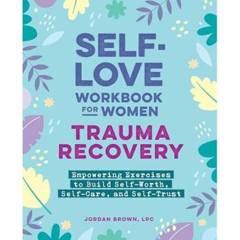Self-Love Workbook for Women--Trauma Recovery, by Jordan Brown