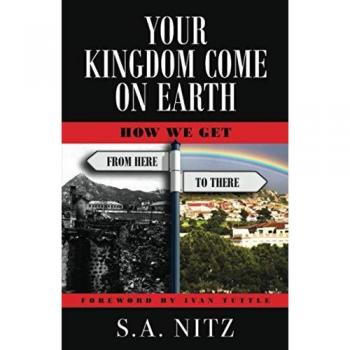 Your Kingdom Come On Earth: How We Get from Here to There