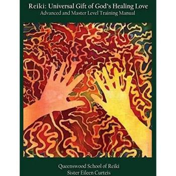 Reiki: Universal Gift of God's Healing Love Advanced and Master Level Training Manual