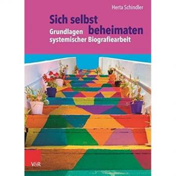 Schindler, Herta: Sich selbst beheimaten: Grundlagen systemischer Biografiearbeit