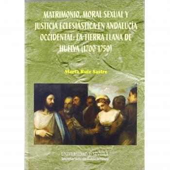 Matrimonio. Moral, sexual y justicia eclesiastica en andaluc