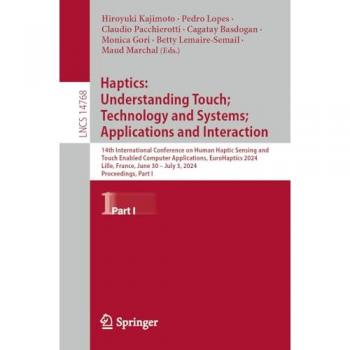 Haptics: Understanding Touch; Technology and Systems; Applications and Interaction
