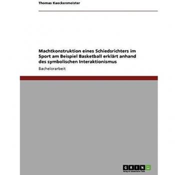 Machtkonstruktion eines Schiedsrichters im Sport am Beispiel Basketball erklärt anhand des symbolischen Interaktionismus
