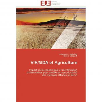 VIH/SIDA et Agriculture: Impact socio-économique et identification d’alternatives pour améliorer la productivité des ménages affectés au Bénin (Omn.Univ.Europ.)