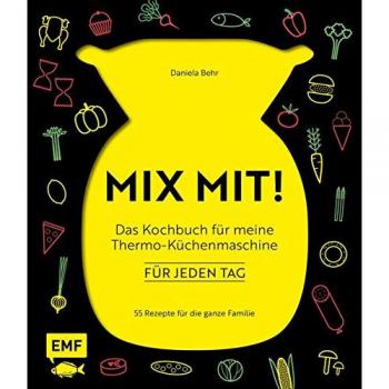 MIX MIT! Das Kochbuch für meine Thermo-Küchenmaschine
