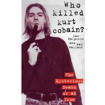 Ian Halperin Who Killed Kurt Cobain?