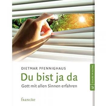 Du bist ja da: Gott mit allen Sinnen erfahren