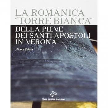 La romanica «Torre bianca» della Pieve dei Santi Apostoli in Verona