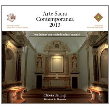 Arte sacra contemporanea 2013. Dio e l'uomo: una storia di infiniti incontri