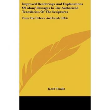 Improved Renderings And Explanations Of Many Passages In The Authorized Translation Of The Scriptures