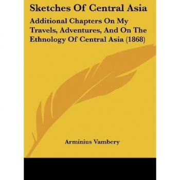 Sketches of Central Asia: Travels, Adventures & Ethnology (1868)