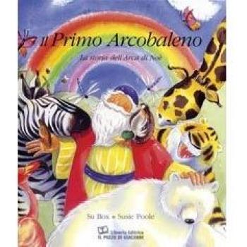 Il primo arcobaleno. La storia dell'arca di Noè. Ediz. a colori