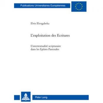 L’exploitation des Ecritures: L’intertextualité scripturaire dans les Epîtres Pastorales