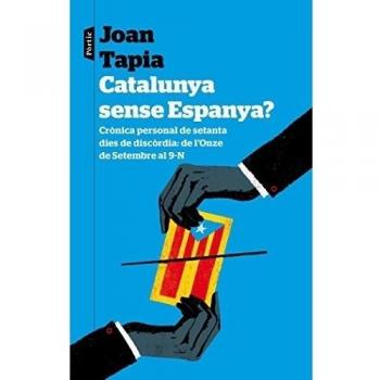 Catalunya sense Espanya?: Crònica personal de seixanta dies de discòrdia: de l'Onze de Setembre al 9-N (Tapa blanda con solapas).