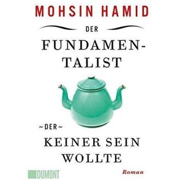 Der Fundamentalist, der keiner sein wollte: Roman