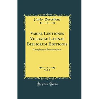 Variae Lectiones Vulgatae Latinae Bibliorum Editionis, Vol. 1: Complectens Pentateuchum