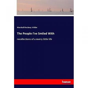 The People I've Smiled With: recollections of a merry little life