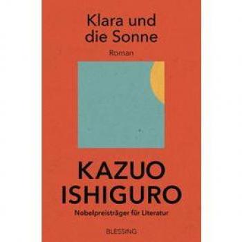 Kazuo Ishiguro Klara Und Die Sonne: Roman