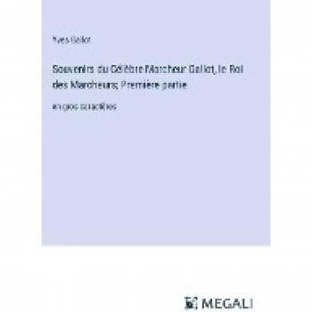Gallot, Yves: Souvenirs du Célèbre Marcheur Gallot, le Roi des Marcheurs; Première partie en gros caractères