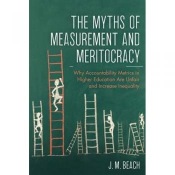 The Myths of Measurement and Meritocracy: Why Accountability Metrics in Higher Education Are Unfair and Increase Inequality