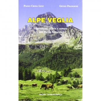 Alpe Veglia. Escursioni, storia e natura nel parco naturale