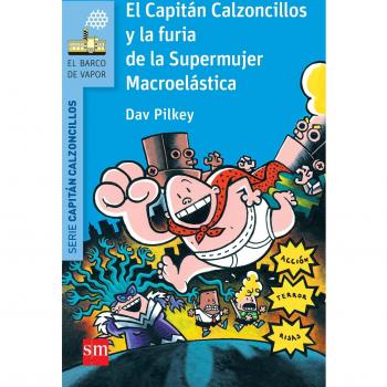El Capitán Calzoncillos y la furia de la Supermujer Macroelástica (El Barco de Vapor Azul)