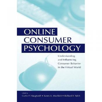 Online Consumer Psychology: Understanding and Influencing Consumer Behavior in the Virtual World (Advertising and Consumer Psychology)