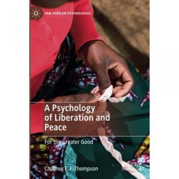 A Psychology of Liberation and Peace: For the Greater Good (Pan-African Psychologies)