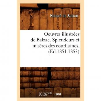 Oeuvres illustrées de Balzac. Splendeurs et misères des courtisanes. (Éd.1851-1853)