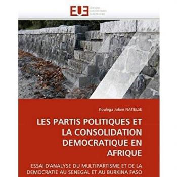 LES PARTIS POLITIQUES ET LA CONSOLIDATION DEMOCRATIQUE EN AFRIQUE: ESSAI D'ANALYSE DU MULTIPARTISME ET DE LA DEMOCRATIE AU SENEGAL ET AU BURKINA FASO