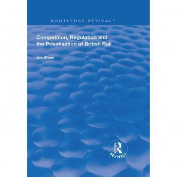 Competition Regulation and the Privatisation of British Rail