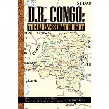 D.R. Congo: The Darkness of the Heart: How the Congolese Have Survived 500 Years of History