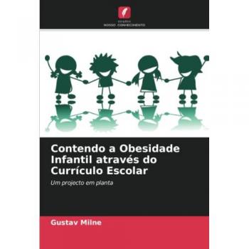 Contendo a Obesidade Infantil através do Currículo Escolar: Um projecto em planta