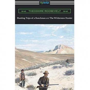 Hunting Trips of a Ranchman and The Wilderness Hunter