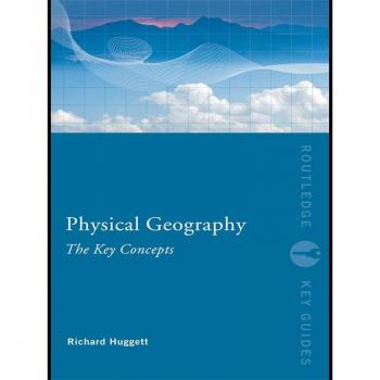 Physical Geography: The Key Concepts