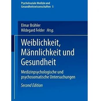 Weiblichkeit, Mannlichkeit und Gesundheit: Medizinpsychologische Und Psychosomatische Untersuchungen