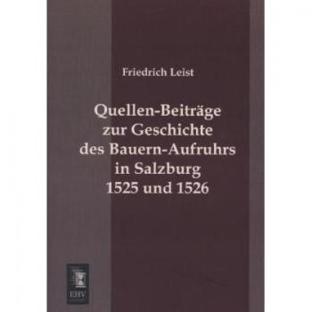 Quellen-Beiträge zur Geschichte des Bauern-Aufruhrs in Salzburg 1525 und 1526