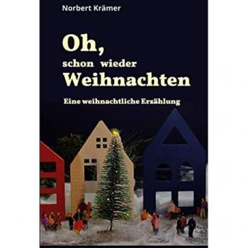 Oh, schon wieder Weihnachten: Eine weihnachtliche Erzählung