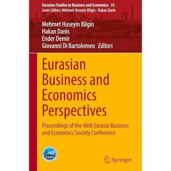 Eurasian Business and Economics Perspectives: Proceedings of the 46th Eurasia Business and Economics Society Conference (Eurasian Studies in Business and Economics, 33, Band 33)