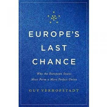 Europe's Last Chance : Why the European States Must Form a More Perfect Union, by Guy Verhofstadt