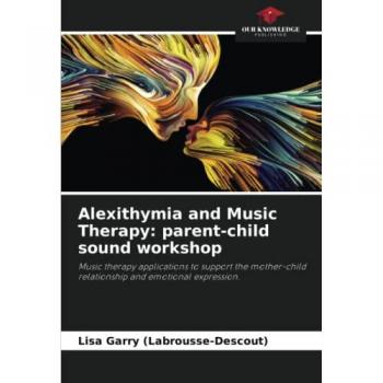 Alexithymia and Music Therapy: parent-child sound workshop: Music therapy applications to support the mother-child relationship and emotional expression.