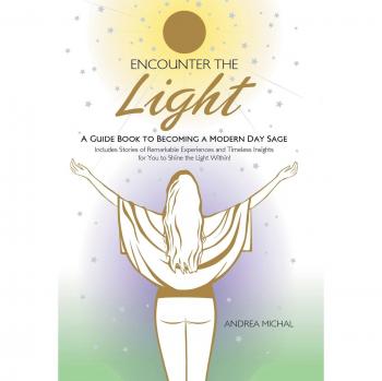 Encounter the Light: A Guide Book to Becoming a Modern Day Sage