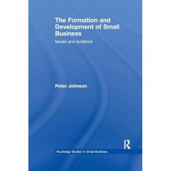 The Formation and Development of Small Business: Issues and Evidence (Routledge Studies in Small Business)