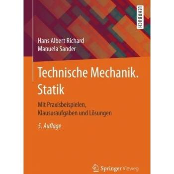 Technische Mechanik. Statik: Mit Praxisbeispielen, Klausuraufgaben und Lösungen
