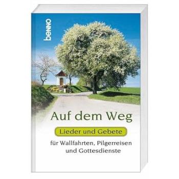 Auf dem Weg: Lieder und Gebete für Wallfahrten, Pilgerreisen und Gottesdienste