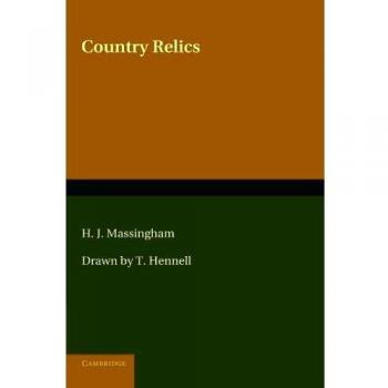 Country Relics: An Account of Some Old Tools and Properties Once Belonging to English Craftsmen and Husbandmen Saved from Destruction and Now Described with their Users and their Stories