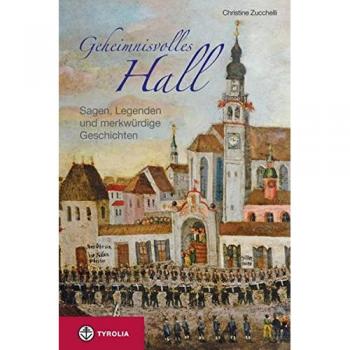 Geheimnisvolles Hall: Sagen, Legenden und merkwürdige Geschichten