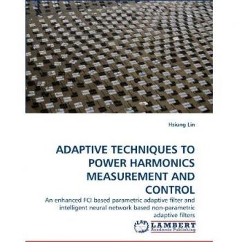 ADAPTIVE TECHNIQUES TO POWER HARMONICS MEASUREMENT AND CONTROL: An enhanced FCI based parametric adaptive filter and intelligent neural network based non-parametric adaptive filters